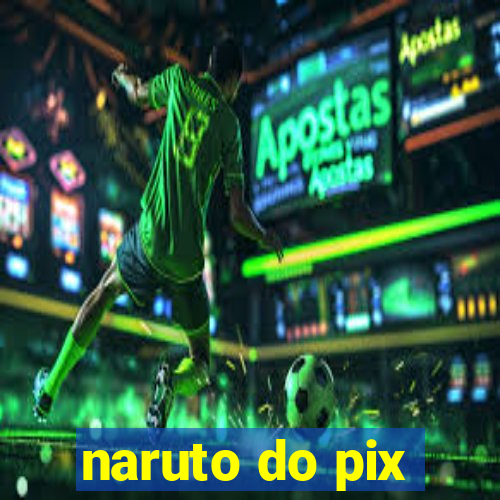 naruto do pix